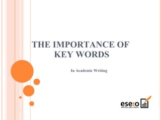 THE IMPORTANCE OF  KEY WORDS In Academic Writing 