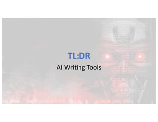 TL:DR
AI Writing Tools
 