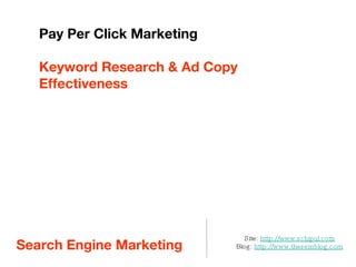 Search Engine Marketing  ,[object Object],[object Object],Pay Per Click Marketing Keyword Research & Ad Copy Effectiveness 