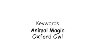 Keywords
Animal Magic
Oxford Owl
 