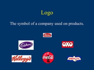 Logo
The symbol of a company used on products.
 