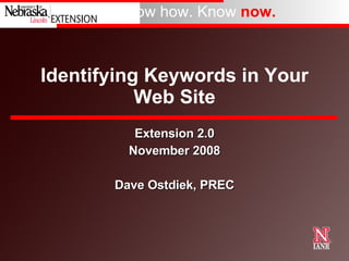 Identifying Keywords in Your Web Site Extension 2.0 November 2008 Dave Ostdiek, PREC 