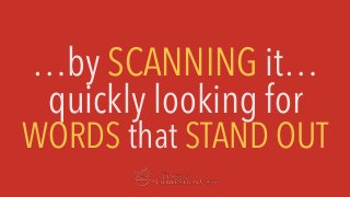 …by SCANNING it…
quickly looking for
WORDS that STAND OUT
 