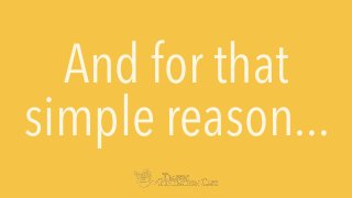 And for that
simple reason...
 