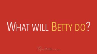WHAT WILL BETTY DO?
 