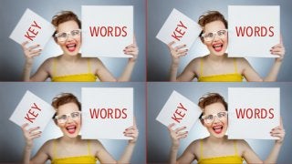 KEY WORDS
KEY
WORDSKEY
WORDS
KEY
WORDS
 