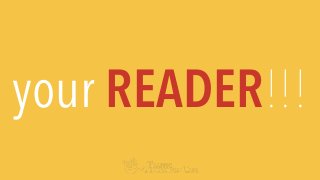 your READER!!!
 
