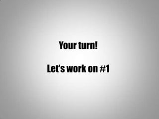Your turn!
Let’s work on #1
 