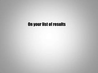 On your list of results
 