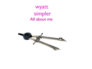 wyatt
simpler

All about me

 