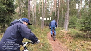 The KEZ Camp
organisers exploring
the forests around Baili
on mountain bikes
Sport
 