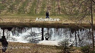 Adventure
Zip wiring at Vīnkalni
 