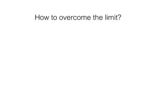How to overcome the limit? 
 