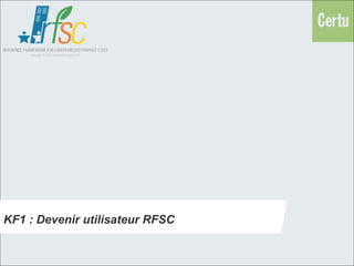 KF1 : Devenir utilisateur RFSC
 
