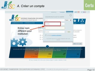 A. Créer un compte




Entrer nom
différent pour
institution




                     Page 13
 