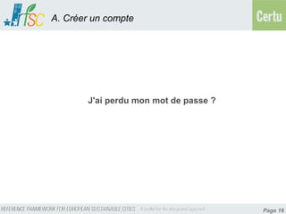 A. Créer un compte




        J'ai perdu mon mot de passe ?




                                        Page 16
 