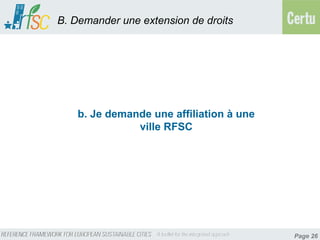 B. Demander une extension de droits




    b. Je demande une affiliation à une
               ville RFSC




                                          Page 26
 