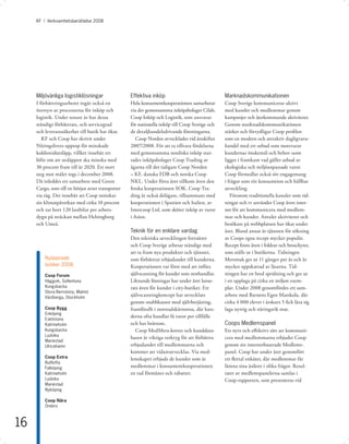 KF I Verksamhetsberättelse 2008




     Miljövänliga logistiklösningar                Effektiva inköp                              Marknadskommunikationen
     I förbättringsarbetet ingår också en          Hela konsumentkooperationen samarbetar       Coop Sverige kommunicerar aktivt
     översyn av processerna för inköp och          via det gemensamma inköpsbolaget Cilab,      med kunder och medlemmar genom
     logistik. Under senare år har dessa           Coop Inköp och Logistik, som ansvarar        kampanjer och återkommande aktiviteter.
     ständigt förbättrats, och servicegrad         för nationella inköp till Coop Sverige och   Genom marknadskommunikationen
     och leveranssäkerhet till butik har ökat.     de detaljhandelsdrivande föreningarna.       stärker och förtydligar Coop proﬁlen
        KF och Coop har skrivit under                 Coop Norden avvecklades vid årsskiftet    som en modern och attraktiv dagligvaru-
     Näringslivets upprop för minskade             2007/2008. För att ta tillvara fördelarna    handel med ett utbud som motsvarar
     koldioxidutsläpp, villket innebär ett         med gemensamma nordiska inköp star-          kundernas önskemål och behov samt
     löfte om att utsläppen ska minska med         tades inköpsbolaget Coop Trading av          ligger i framkant vad gäller utbud av
     30 procent fram till år 2020. Ett stort       ägarna till det tidigare Coop Norden         ekologiska och miljöanpassade varor.
     steg mot målet togs i december 2008.          – KF, danska FDB och norska Coop             Coop förmedlar också sitt engagemang
     Då inleddes ett samarbete med Green           NKL. Under förra året tillkom även den       i frågor som rör konsumtion och hållbar
     Cargo, som till en början avser transporter   ﬁnska kooperationen SOK. Coop Tra-           utveckling.
     via tåg. Det innebär att Coop minskar         ding är också delägare, tillsammans med         Förutom traditionella kanaler som tid-
     sin klimatpåverkan med cirka 10 procent       kooperationen i Spanien och Italien, av      ningar och tv använder Coop även inter-
     och tar bort 120 lastbilar per arbets-        Intercoop Ltd, som sköter inköp av varor     net för att kommunicera med medlem-
     dygn på sträckan mellan Helsingborg           i Asien.                                     mar och kunder. Antalet aktiviteter och
     och Umeå.                                                                                  besökare på webbplatsen har ökat under
                                                   Teknik för en enklare vardag                 året. Bland annat är tjänsten för sökning
                                                   Den tekniska utvecklingen fortsätter         av Coops egna recept mycket populär.
                                                   och Coop Sverige arbetar ständigt med        Recept ﬁnns även i foldrar och broschyrer,
                                                   att ta fram nya produkter och tjänster,      som ställs ut i butikerna. Tidningen
         Nyöppnade                                 som förbättrar erbjudandet till kunderna.    Mersmak ges ut 11 gånger per år och är
         butiker 2008:                             Kooperationen var först med att införa       mycket uppskattad av läsarna. Tid-
         Coop Forum                                självscanning för kunder som storhandlar.    ningen har en bred spridning och ges ut
         Häggvik, Sollentuna                       Liknande lösningar har under året lanse-     i en upplaga på cirka en miljon exem-
         Kungsbacka                                rats även för kunder i city-butiker. Ett     plar. Under 2008 genomfördes ett sam-
         Stora Bernstorp, Malmö
         Västberga, Stockholm
                                                   självscanningkoncept har utvecklats          arbete med Barnens Egen Matskola, där
                                                   genom snabbkassor med självbetjäning,        cirka 4 000 elever i årskurs 5 ﬁck lära sig
         Coop Bygg                                 framförallt i storstadskärnorna, där kun-    laga nyttig och näringsrik mat.
         Enköping
                                                   derna ofta handlar få varor per tillfälle
         Eskilstuna
         Katrineholm                               och har bråttom.                             Coops Medlemspanel
         Kungsbacka                                   Coop MedMera-kortet och kunddata-         Ett nytt och eﬀektivt sätt att kommuni-
         Ludvika
                                                   basen är viktiga verktyg för att förbättra   cera med medlemmarna erbjuder Coop
         Mariestad
         Ulricehamn                                erbjudandet till medlemmarna och             genom sin internetbaserade Medlems-
                                                   kommer att vidareutvecklas. Via med-         panel. Coop har under året genomfört
         Coop Extra                                lemskapet erbjuds de kunder som är           ett ﬂertal enkäter, där medlemmar får
         Bulltofta
         Falköping                                 medlemmar i konsumentkooperationen           lämna sina åsikter i olika frågor. Resul-
         Katrineholm                               en rad förmåner och rabatter.                tatet av medlemspanelerna samlas i
         Ludvika                                                                                Coop-rapporten, som presenteras vid
         Mariestad
         Nyköping

         Coop Nära
         Örebro



16
 