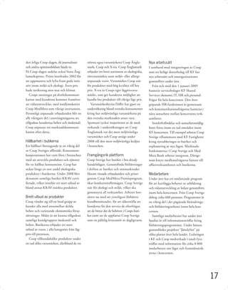 den årliga Coop-dagen, då journalister        största egna varumärkena Coop Ängla-           Nya arbetssätt
och andra opinionsbildare bjuds in.           mark, Coop och X-tra. Coop Änglamark           I samband med integreringen av Coop
På Coop-dagen utdelas också Stora Äng-        erbjuder ett brett sortiment av ekologiska,    som ett helägt dotterbolag till KF har
lamarkspriset. Priset instiftades 2002 för    rättvisemärkta samt miljö- eller allergi-      nya arbetssätt och omorganisationer
att uppmuntra och lyfta fram goda initi-      anpassade varor. Varumärket Coop står          genomförts under året.
ativ inom miljö och ekologi. Årets pris       för produkter med hög kvalitet till bra           Från och med den 1 januari 2009
hade inriktning mot mat och klimat.           pris. X-tra är Coops eget lågprisvaru-         hanterar servicebolaget KF Shared
   Coops satsningar på direktkommuni-         märke, som ger kunderna möjlighet att          Services ekonomi, IT, HR och personal-
kation med kunderna kommer framöver           handla bra produkter till riktigt lågt pris.   frågor för hela koncernen. Den över-
att vidareutvecklas, med medlemskortet           Varumärkesbyrån Diﬀer har gjort en          gripande HR-funktionen är gemensam
Coop MedMera som viktigt instrument.          undersökning bland svenska konsumenter         och kommunikationsfrågorna hanteras i
Personligt anpassade erbjudanden blir en      kring hur miljövänliga varumärkena på          nära samarbete mellan koncernens verk-
allt viktigare del i ansträngningarna att     den svenska marknaden anses vara.              samheter.
tillgodose kundernas behov och önskemål.      Spontant tyckte majoriteten av de med-            Stordriftsfördelar och samarbetsmöjlig-
Coop anpassar sin marknadskommuni-            verkande i undersökningen att Coop             heter ﬁnns inom en rad områden inom
kation efter detta.                           Änglamark var det mest miljövänliga            KF-koncernen. Till exempel arbetar Coop
                                              varumärket och Coop utsågs under               Sverige tillsammans med KF Fastigheter
Hållbarhet i butikerna                        2008 till den mest miljövänliga kedjan         kring nyetableringar av butiker och
Ett hållbart företagande är en viktig del     i branschen.                                   exploatering av nya lägen. Marknads-
av Coop Sveriges aﬀärsidé. Konsument-                                                        funktionerna i Coop Sverige och Med-
kooperationen har varit först i branschen     Framgångsrik plattform                         Mera Bank arbetar integrerat. Därige-
med att utveckla produkter och tjänster       Coop Sverige har butiker i bra detalj-         nom knyts medlemsfrågorna fastare till
för en hållbar konsumtion. Coop har           handelslägen. Genomförda förbättringar         aﬀärsverksamheten och butikerna.
sedan länge en stor andel ekologiska          i driften av butiker och stormarknader
produkter i butikerna. Under 2008 blev        liksom vässade erbjudanden och priser          Medarbetare
dessutom samtliga butiker KRAV-certi-         genom Coop MedMera Premieprogram,              Under året har ett omfattande program
ﬁerade, vilket innebär ett stort utbud av     ökar konkurrensförmågan. Coop Sverige          för att kartlägga behovet av utbildning
bland annat KRAV-märkta produkter.            står för ekologi och miljö, vilket ska         och vidareutveckling av ledare genomförts
                                              genomsyra all verksamhet. Arbetet fort-        inom hela koncernen. Från Coop Sverige
Brett utbud av produkter                      sätter nu med att ytterligare förbättra        deltog cirka 600 personer. Programmet är
Coop vänder sig till en bred grupp av         kundbemötandet, för att säkerställa att        en viktig del i det pågående förändrings-
kunder alla med sinsemellan skilda            kunderna får den service de efterfrågar,       och förbättringsarbetet inom hela kon-
behov och varierande ekonomiska förut-        att de hittar det de behöver i Coops buti-     cernen.
sättningar. Målet är att kunna tillgodose     ker samt att de uppfattar Coop Sverige            Samtliga medarbetare har under året
samtliga kundgruppers önskemål och            som en pålitlig leverantör av dagligvaror.     bjudits in till informationsträﬀar kring
behov. Butikerna erbjuder ett stort                                                          förbättringsprogrammet. Under hösten
utbud av varor, i alla kategorier från låg-                                                  genomfördes projektet "Jättelyftet" på
pris till premium.                                                                           olika platser över hela landet. Ledningen
  Coop tillhandahåller produkter under                                                       i KF och Coop medverkade i totalt fyra
en rad olika varumärken, däribland de tre                                                    träﬀar med information för cirka 8 000
                                                                                             medarbetare om läget och framtidsutsik-
                                                                                             terna i koncernen.




                                                                                                                                          17
 