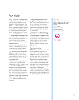 PAN Vision
u PAN Vision är en av de ledande nord-            PAN Vision har under det gångna              PAN Vision
iska distributörerna av digital hemunder-      året påbörjat en digital distribution av        Styrelse: Ordförande Lars Idermark,
hållning. Företaget verkar på huvud-           ﬁlm. Digital distribution bedöms inom           Gunnar Bergvall, Johnny Capor, Stefan
                                                                                               Lambert, Jonas Mårtensson, Johan
sakligen tre marknader; dataspel, ﬁlm          ett par år utgöra en allt större del av         Åhlander
(DVD) samt tillbehör till dataspel och         marknaden och företaget avser att posi-         Vd: Per Almgren
datorer. Verksamheten bedrivs i samtliga       tionera sig på marknaden som en kon-            Omsättning: 1 406 mkr
nordiska länder samt Baltikum. Cirka           kurrenskraftig och eﬀektiv distributör          Rörelseresultat: 4 mkr
två tredjedelar av omsättningen sker           av digital media.                               Medelantal anställda: 214
utanför Sverige och den enskilt största           Finanskrisen och lågkonjunkturen
marknaden är Finland.                          bedöms komma att påverka även PAN
   Produktgruppen spel utvecklas positivt      Visions verksamhet. Historiskt har dock
med en tillväxt både i marknaden och i         marknaden för hemunderhållning visat
PAN Visions marknadsandel. Film och            sig vara relativt stabil i lågkonjunkturer.
hårdvara har utvecklats i linje med            Mycket tyder på att det är produkt-
marknaden, vilket inneburit en något           gruppen hårdvara som kommer att
minskad försäljning.                           påverkas mest av en eventuellt fortsatt
   Aktörerna på marknaden för distri-          lågkonjunktur.
bution av hemunderhållning består av
lokala och internationella förläggare          Framtida utveckling
samt av fristående distributörer som           VMI-verksamheten fortsätter att utvecklas
PAN Vision. Flera av de internationella        liksom arbetet med att utveckla och
förlagen inom spel hanterar själva             stärka sälj- och logistikfunktionerna.
distributionen till de större kunderna         Allt kortare produktlivscykler inom spel
och låter lokala distributörer som PAN         och ﬁlm ställer ökade krav på system för
Vision ombesörja distributionen till           genomförsäljningsstatistik för att nå
övriga kundgrupper.                            större eﬀektivitet i inköpsprocessen.
   PAN Vision har framgångsrikt lyckats           Den webbaserade försäljningen kommer
knyta nya VMI-kontrakt (Vendor                 att växa och för att möta den framtida
Management Inventory) i Sverige, Norge         efterfrågan kring dessa tjänster kommer
och Finland under 2008. VMI är en              större fokus att läggas på att utveckla
strategiskt viktigt modell som skapar          PAN Visions webbplattform.
mervärde för alla inblandade parter.              PAN Vision stödjer PEGI-märkning av
PAN Visions målsättning är att utöka           samtliga spelprodukter. PEGI-märkning
dessa samarbeten för att därmed ytterli-       ger föräldrar en indikation kring huruvida
gare stärka mervärdet för kunder och           ett spel är lämpligt eller ej för deras barn.
leverantörer. Insatser för att kontinuerligt
förbättra och utveckla säljkårens verksam-
het och kvalitet har också prioriterats
under året.




                                                                                                                                       31
 