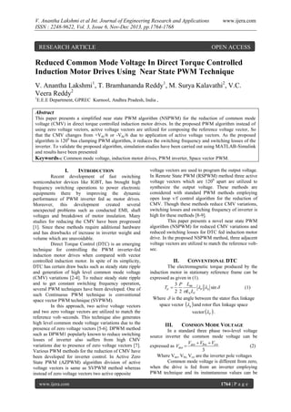 V. Anantha Lakshmi et al Int. Journal of Engineering Research and Applications
ISSN : 2248-9622, Vol. 3, Issue 6, Nov-Dec 2013, pp.1764-1768

RESEARCH ARTICLE

www.ijera.com

OPEN ACCESS

Reduced Common Mode Voltage In Direct Torque Controlled
Induction Motor Drives Using Near State PWM Technique
V. Anantha Lakshmi1, T. Bramhananda Reddy1, M. Surya Kalavathi2, V.C.
Veera Reddy2
1

E.E.E Department, GPREC Kurnool, Andhra Pradesh, India ,

Abstract
This paper presents a simplified near state PWM algorithm (NSPWM) for the reduction of common mode
voltage (CMV) in direct torque controlled induction motor drives. In the proposed PWM algorithm instead of
using zero voltage vectors, active voltage vectors are utilized for composing the reference voltage vector, So
that the CMV changes from +Vdc/6 or -Vdc/6 due to application of active voltage vectors. As the proposed
algorithm is 1200 bus clamping PWM algorithm, it reduces the switching frequency and switching losses of the
inverter. To validate the proposed algorithm, simulation studies have been carried out using MATLAB-Simulink
and results have been presented
Keywords-c Common mode voltage, induction motor drives, PWM inverter, Space vector PWM.

I.

INTRODUCTION

Recent development of fast switching
semiconductor devices like IGBT, has brought high
frequency switching operations to power electronic
equipments there by improving the dynamic
performance of PWM inverter fed ac motor drives.
Moreover, this development created several
unexpected problems such as conducted EMI, shaft
voltages and breakdown of motor insulation. Many
studies for reducing the CMV have been progressed
[1]. Since these methods require additional hardware
and has drawbacks of increase in inverter weight and
volume which are unavoidable.
Direct Torque Control (DTC) is an emerging
technique for controlling the PWM inverter-fed
induction motor drives when compared with vector
controlled induction motor. In spite of its simplicity,
DTC has certain draw backs such as steady state ripple
and generation of high level common mode voltage
(CMV) variations [2-4]. To reduce steady state ripple
and to get constant switching frequency operation,
several PWM techniques have been developed. One of
such Continuous PWM technique is conventional
space vector PWM technique (SVPWM).
In this approach, two active voltage vectors
and two zero voltage vectors are utilized to match the
reference volt–seconds. This technique also generates
high level common mode voltage variations due to the
presence of zero voltage vectors [5-6]. DPWM method
such as DPWM1 popularly known to reduce switching
losses of inverter also suffers from high CMV
variations due to presence of zero voltage vectors [7].
Various PWM methods for the reduction of CMV have
been developed for inverter control. In Active Zero
State PWM (AZPWM) algorithm division of active
voltage vectors is same as SVPWM method whereas
instead of zero voltage vectors two active opposite
www.ijera.com

voltage vectors are used to program the output voltage.
In Remote State PWM (RSPWM) method three active
voltage vectors which are 1200 apart are utilized to
synthesize the output voltage. These methods are
considered with standard PWM methods employing
open loop v/f control algorithm for the reduction of
CMV. Though these methods reduce CMV variations,
switching losses and switching frequency of inverter is
high for these methods [8-9].
This paper presents a novel near state PWM
algorithm (NSPWM) for reduced CMV variations and
reduced switching losses for DTC fed induction motor
drive. In the proposed NSPWM method, three adjacent
voltage vectors are utilized to match the reference voltsec.

II.

CONVENTIONAL DTC

The electromagnetic torque produced by the
induction motor in stationary reference frame can be
expressed as given in (1).
3 P Lm
(1)
Te 
r s sin 
2 2 Ls Lr
Where  is the angle between the stator flux linkage
space vector s  and rotor flux linkage space
vector r  .

III.

COMMON MODE VOLTAGE

In a standard three phase two-level voltage
source inverter the common mode voltage can be
V  Vbo  Vco
expressed as Vno  ao
(2)
3
Where Vao, Vbo, Vco are the inverter pole voltages
Common mode voltage is different from zero,
when the drive is fed from an inverter employing
PWM technique and its instantaneous values can be
1764 | P a g e

 