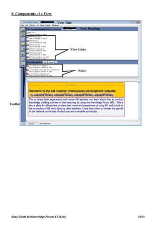 8. Components of a View

                                  View Title
                                                  View Heading




                                            View Links




                                                Notes




Toolbar




 Easy Guide to Knowledge Forum 4.7 (Lite)                        10/10
 