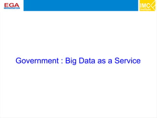 39
Government : Big Data as a Service
 
