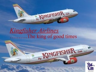 Kingfisher Airlines ……….The king of good times 
