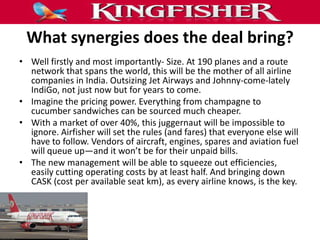 What synergies does the deal bring?
• Well firstly and most importantly- Size. At 190 planes and a route
  network that sp...