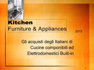 1
Gli acquisti degli Italiani di
Cucine componibili ed
Elettrodomestici Built-in
2015
 