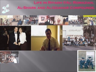 Life in Riyadh @Al- Romazian,  Al-Shark and Al-Izdahar Compounds. 