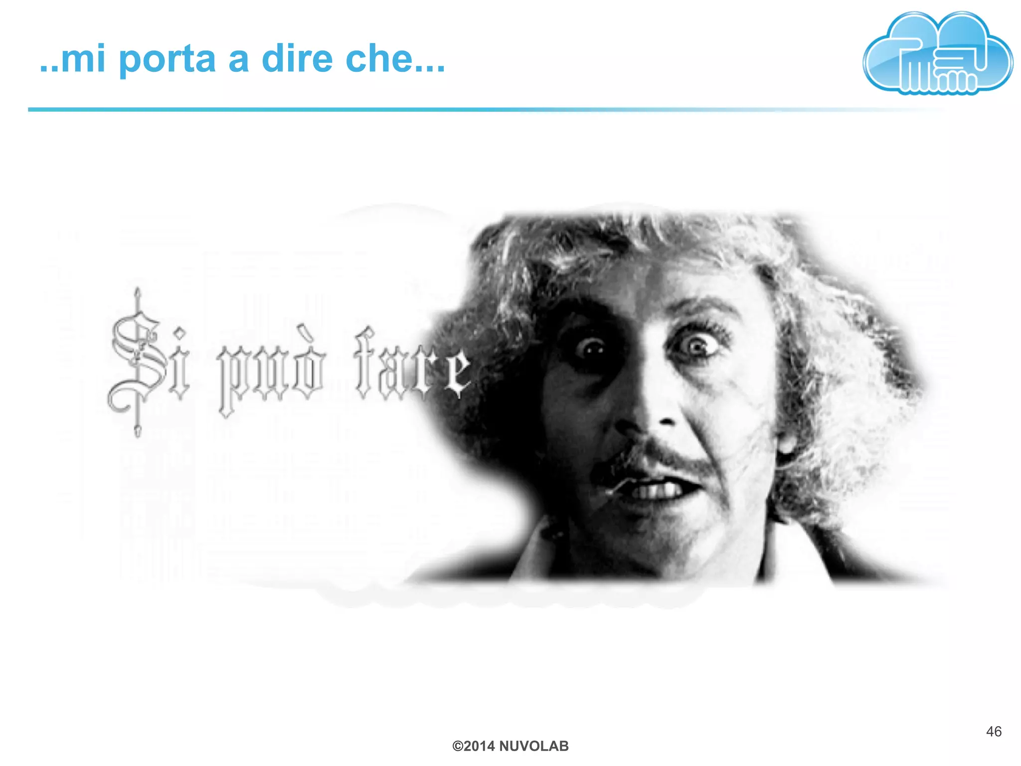 ©2014 NUVOLAB 
..mi porta a dire che... 
46 
 
