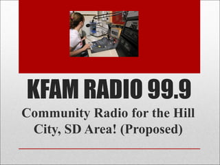KFAM RADIO 99.9
Community Radio for the Hill
 City, SD Area! (Proposed)
 