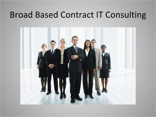 Broad Based Contract IT Consulting 