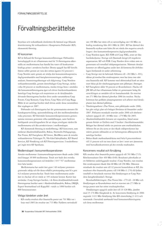 FÖRVALTNINGSBERÄTTELSE




Förvaltningsberättelse
Styrelsen och verkställande direktören får härmed avge följande           om 190 Mkr har vänts till en nettotillgång om 146 Mkr, en
årsredovisning för verksamheten i Kooperativa Förbundet (KF),             kraftig minskning från 4814 Mkr år 2001. KF har därmed den
ekonomisk förening.                                                       finansiella styrkan som krävs för att vända den negativa utveck-
                                                                          lingen i den konsumentkooperativa dagligvaruhandeln.
KF-koncernen                                                          –   Coop Nordens ägare, KF, FDB och Coop NKL, avser att låta
KF är förbund för Sveriges konsumentföreningar. Förbundets                butikskedjorna i Sverige och Danmark återgå till respektive
huvuduppgift är att tillsammans med de 54 föreningarna säker-             organisation, KF och FDB. Coop Norden drivs vidare som en
ställa att medlemmarna kan handla bra varor till konkurrens-              gemensam och renodlad inköpsorganisation. Närmare detaljer
kraftiga priser i attraktiva butiker. Denna uppgift har KF hittills       kommer att offentliggöras under året då formerna för driftsbo-
främst utfört genom att vara den största ägaren (42 procent) i            lagen fortfarande är under utformning.
Coop Norden samt genom att stödja den konsumentkooperativa            –   Coop Sverige mer än halverade förlusten till –202 Mkr (– 491),
dagligvaruhandeln med fastighetsinvesteringar, etablerings-               räknat på resultat före strukturposter, men har ännu inte nått
analyser, finansieringslösningar och rådgivning. Coop Nordens             sina finansiella mål. KF kommer med oförminskad kraft att sätta
verksamhetsområde, genom dotterbolaget Coop Sverige, täcker               stort fokus på det vändningsprogram som påbörjats i företaget.
cirka 60 procent av medlemmarna, medan övriga finns i områden         –   KF Fastigheter sålde 50 procent av Kvarnholmen i Nacka till
där konsumentföreningarna äger och driver butiksverksamheten.             JM AB och har tillsammans bildat ett gemensamt bolag för
Samtliga Coop Sveriges och majoriteten av de detaljhandels-               utvecklingen av området till ett bostadsområde. En reavinst
drivande föreningarnas butiker drivs under varumärkena Coop               om 273 Mkr har därmed påverkat 2006 års resultat. Nacka
Forum, Coop Konsum, Coop Extra, Coop Nära och Coop Bygg.                  kommun har godkänt planprogrammet och arbetet med detalj-
Målet är att samtliga butiker skall drivas under dessa varumärken         planen kan därmed påbörjas.
före utgången av 2007.                                                –   Vändningsarbetet i Pan Vision, som påbörjades under 2006,
    Förbundet och föreningarna har det gemensamma ansvaret för            har gått enligt plan och bolaget förväntas nå lönsamhet under
kunskapsutveckling, opinionsbildning och den medlemsdemokra-              2007. Förlusten minskade avsevärt under 2006 och rörelsere-
tiska processen. KF företräder konsumentkooperationens gemen-             sultatet uppgick till –38 Mkr mot –279 Mkr för 2005.
samma intressen gentemot olika samhällsorgan, samt bedriver           –   Akademibokhandeln fortsatte att expandera, bland annat
fortlöpande utvecklingsarbete för att skapa ytterligare värden för        genom förvärv av Exlibris med 5 butiker i Stockholmsområdet.
medlemmarna och öka attraktiviteten i medlemskapet.                       Bolaget har därmed stärkt sin position som marknadsledare.
    KF ekonomisk förening är moderföretag i KF-koncernen, som             Arbetet för att dra nytta av den ökade inköpsvolymen har
omfattar Akademibokhandeln, Bokus, Norstedts Förlagsgrupp,                inletts genom införandet av ett helintegrerat affärssystem för
Pan Vision, KF Fastigheter, KF Invest, MedMera samt de mindre             samtliga butiker.
verksamheterna Tidningen Vi, Vår Gård Saltsjöbaden, KF Shared         –   Bokus ökade marknadsandelarna med hela 8 procentenheter
Services, KF Försäkring och KF Föreningsrevision. I moderföreta-          till 31 procent och var mot slutet av året i stort sett jämnstora
get ingår även KF Sparkassa.                                              med huvudkonkurrenten på den svenska marknaden.

Medlemskapet i konsumentkooperationen                                 Koncernens resultat och försäljning
Antalet medlemmar i konsumentkooperationen ökade under 2006           KFs resultat efter finansiella poster uppgick till 701 Mkr (715).
med knappt 38 000 medlemmar. Totalt sett hade den svenska             Rörelseresultatet blev 469 Mkr (640). Resultatet påverkades av
konsumentkooperationen vid årsskiftet 3 037 767 medlemmar             ett förbättrat underliggande resultat i Coop Norden, vars resultat
över hela landet.                                                     före strukturposter ökade från 68 Mkr till 296 Mkr. Däremot
    Medlemmarna har under året gjort 140 miljoner premiere-           minskade det resultat som till 42 procent konsolideras av KF, dvs
gistrerade inköp och för dessa erhållit premiepoäng som bl a gett     resultatet efter finansiella poster, till 148 Mkr (1 276) då fjolåret
6,6 miljoner premiecheckar. Totalt löste medlemmarna under            innehöll en betydande reavinst från försäljningen av Coop Nor-
året in checkar till ett värde av 395 miljoner kronor. Kortet kan     dens fastighetsbestånd i Sverige.
användas i Coop Sveriges butiker, i de flesta detaljhandelsdrivande       Resultatförbättringen i Pan Vision från –279 till –38 Mkr och
föreningarnas butiker samt i Akademibokhandeln, Bokus, OKQ8,          försäljningen av Kvarnholmen med en reavinst om 273 Mkr är
Expert Stormarknad och KappAhl - totalt ca 1000 butiker och           övriga poster som har störst resultatpåverkan.
800 bensinstationer.                                                      Försäljningen uppgick under året till 24 428 Mkr, jämfört
                                                                      med 25 176 Mkr föregående år. Av koncernens försäljning år 2006
Viktiga händelser under året                                          utgjorde 3 631 Mkr försäljning från KFs dotterbolag (3 431) och
– KFs starka resultat efter finansiella poster om 701 Mkr var i       resterande i huvudsak samhandel med konsumentföreningarna
  linje med 2005 års resultat om 715 Mkr. Fjolårets nettoskuld        och deras medlemmar.


    36 Kooperativa Förbundet (KF) Verksamheten 2006
 