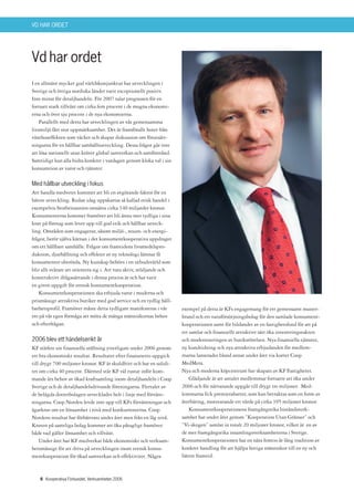 VD HAR ORDET




Vd har ordet
I en allmänt mycket god världskonjunktur har utvecklingen i
Sverige och övriga nordiska länder varit exceptionellt positiv.
Inte minst för detaljhandeln. För 2007 talar prognosen för en
fortsatt stark tillväxt om cirka fem procent i de mogna ekonomi-
erna och över sju procent i de nya ekonomierna.
    Parallellt med detta har utvecklingen av vår gemensamma
livsmiljö fått stor uppmärksamhet. Det är framförallt hotet från
växthuseffekten som väcker och skapar diskussion om förutsätt-
ningarna för en hållbar samhällsutveckling. Dessa frågor går inte
att lösa nationellt utan kräver global samverkan och samförstånd.
Samtidigt kan alla bidra konkret i vardagen genom kloka val i sin
konsumtion av varor och tjänster.

Med hållbar utveckling i fokus
Att handla medvetet kommer att bli en avgörande faktor för en
bättre utveckling. Redan idag uppskattas så kallad etisk handel i
exempelvis Storbritannien omsätta cirka 340 miljarder kronor.
Konsumenterna kommer framöver att bli ännu mer tydliga i sina
krav på företag som lever upp till god etik och hållbar utveck-
ling. Områden som engagerar, såsom miljö-, resurs- och energi-
frågor, berör själva kärnan i det konsumentkooperativa uppdraget
om ett hållbart samhälle. Frågor om framtidens livsmedelspro-
duktion, djurhållning och effekter av ny teknologi lämnar få
konsumenter oberörda. Ny kunskap behövs i en utbudsvärld som
blir allt svårare att orientera sig i. Att vara aktiv, stödjande och
konstruktivt ifrågasättande i denna process är och har varit
en given uppgift för svensk konsumentkooperation.
   Konsumentkooperationen ska erbjuda varor i moderna och
prismässigt attraktiva butiker med god service och en tydlig håll-
barhetsprofil. Framöver måste detta tydligare manifesteras i vår       exempel på detta är KFs engagemang för ett gemensamt master-
tro på vår egen förmåga att möta de många människornas behov           brand och ett varuförsörjningsbolag för den samlade konsument-
och efterfrågan.                                                       kooperationen samt för bildandet av en fastighetsfond för att på
                                                                       ett samlat och finansiellt attraktivt sätt öka investeringstakten
2006 blev ett händelserikt år                                          och moderniseringen av butiksrörelsen. Nya finansiella tjänster,
KF stärkte sin finansiella ställning ytterligare under 2006 genom      ny kundtidning och nya attraktiva erbjudanden för medlem-
ett bra ekonomiskt resultat. Resultatet efter finansnetto uppgick      marna lanserades bland annat under året via kortet Coop
till drygt 700 miljoner kronor. KF är skuldfritt och har en solidi-    MedMera.
tet om cirka 40 procent. Därmed står KF väl rustat inför kom-          Nya och moderna köpcentrum har skapats av KF Fastigheter.
mande års behov av ökad kraftsamling inom detaljhandeln i Coop             Glädjande är att antalet medlemmar fortsatte att öka under
Sverige och de detaljhandelsdrivande föreningarna. Flertalet av        2006 och för närvarande uppgår till drygt tre miljoner. Med-
de helägda dotterbolagen utvecklades helt i linje med förvänt-         lemmarna fick premierabatter, som kan betraktas som en form av
ningarna. Coop Norden levde inte upp till KFs förväntningar och        återbäring, motsvarande ett värde på cirka 395 miljoner kronor.
ägarkrav om en lönsamhet i nivå med konkurrenterna. Coop                   Konsumentkooperationens framgångsrika biståndsverk-
Nordens resultat har förbättrats under året men från en låg nivå.      samhet har under året genom ”Kooperation Utan Gränser” och
Kraven på samtliga bolag kommer att öka påtagligt framöver             ”Vi-skogen” samlat in totalt 20 miljoner kronor, vilket är en av
både vad gäller lönsamhet och tillväxt.                                de mer framgångsrika insamlingsverksamheterna i Sverige.
    Under året har KF medverkat både ekonomiskt och verksam-           Konsumentkooperationen har en nära femtio år lång tradition av
hetsmässigt för att driva på utvecklingen inom svensk konsu-           konkret handling för att hjälpa fattiga människor till en ny och
mentkooperation för ökad samverkan och effektivitet. Några             bättre framtid.



    6 Kooperativa Förbundet, Verksamheten 2006
 