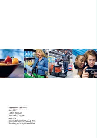 Kooperativa Förbundet
Box 15200
104 65 Stockholm
Telefon 08-743 25 00
www.kf.se
Organisationsnummer 702001-1693
Beställning e-post: trycksaker@kf.se
 
