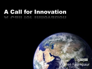 A Call for Innovation




                   Karen Fasimpaur
 