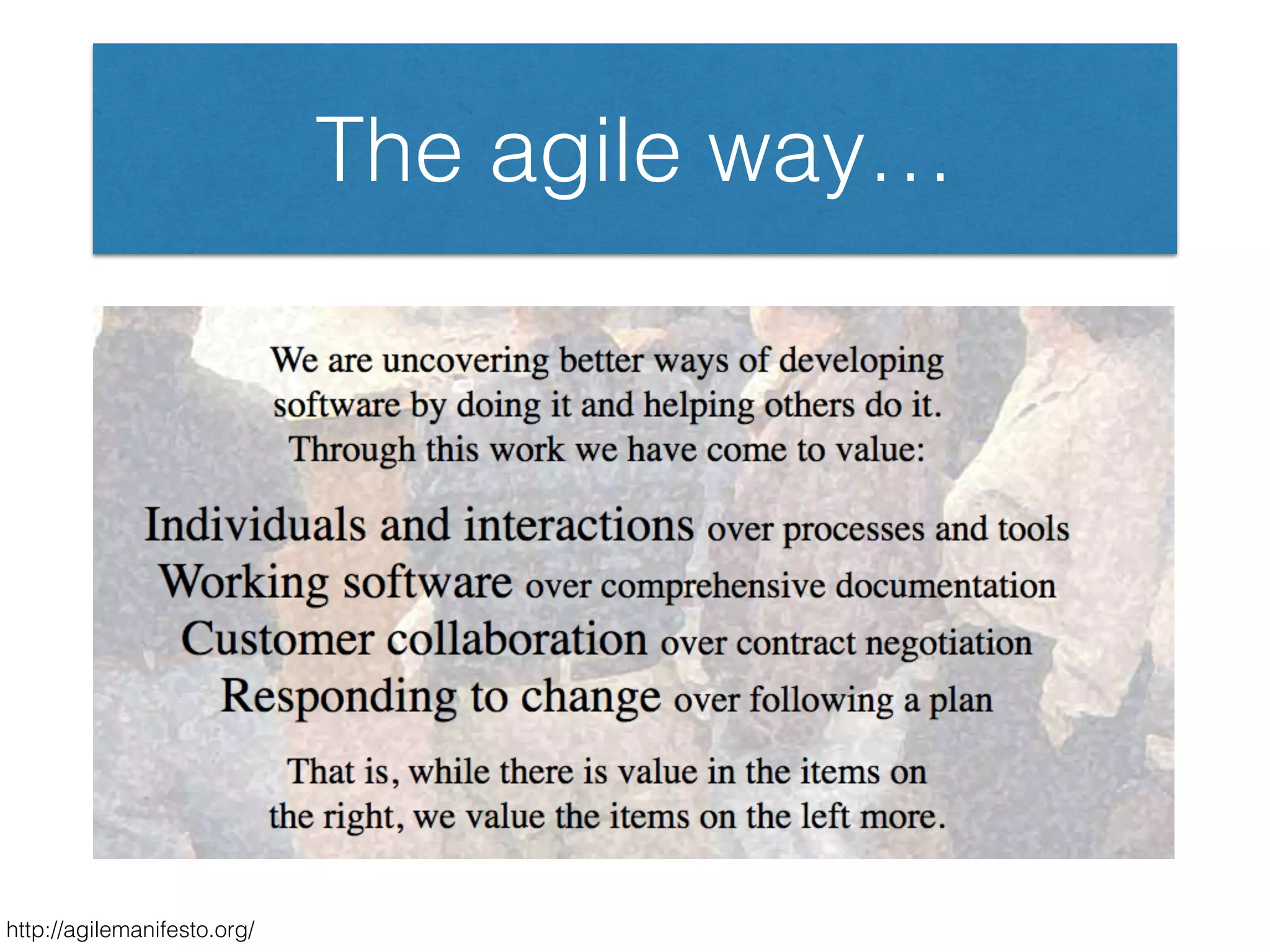 The agile way…
http://agilemanifesto.org/
 