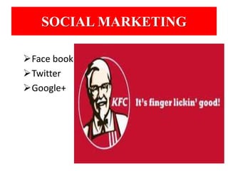 SOCIAL MARKETING 
Face book 
Twitter 
Google+ 
 