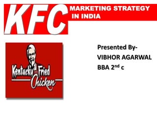 MARKETING STRATEGY 
IN INDIA 
Presented By- 
VIBHOR AGARWAL 
BBA 2nd c 
 