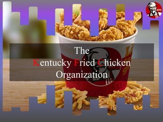 The
Kentucky Fried Chicken
Organization
 