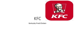 KFC
Kentucky Fried Chicken
 