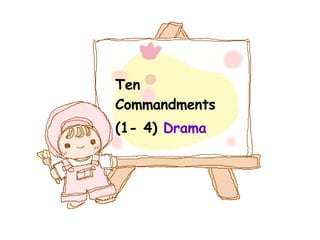 Ten Commandments (1- 4)  Drama 