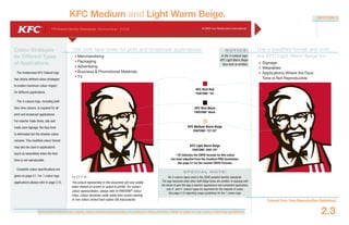 Document colours vary widely when viewed electronically or printed to office printers. Refer to page 4.1 for colour matching guidelines.
YRI Brand Identity Standards: N ove m b e r 20 0 6 © 2006 Yum Restaurants International
Colonel Face Tone Reproduction Guidelines
2.3
KFC Medium and Light Warm Beige. SECTION 2
Colour Strategies
for Different Types
of Applications.
The modernized KFC Colonel logo
has clearly defined colour strategies
to enable maximum colour impact
for different applications.
The 4-colours logo, including both
face tone colours, is required for all
print and broadcast applications.
For exterior trade dress, site and
trade zone signage, the face tone
is eliminated but the shadow colour
remains. This modified colour format
may also be used in applications
(such as wearables) when the face
tone is not reproducible.
Complete colour specifications are
given on page 4.1. For 1-colour logo
applications please refer to page 2.12.
KFC Rich Red
PANTONE®
187
KFC Rich Black
PANTONE®
Black
KFC Medium Warm Beige
PANTONE®
727 CV*
KFC Light Warm Beige
PANTONE®
9201 CV*
* CV indicates the CMYK formula for this colour
has been adjusted from the standard PMS breakdown.
See page 4.1 for the custom CMYK Formula.
Use both face tones for print and broadcast applications:
Merchandising
Packaging
Advertising
Business & Promotional Materials
TV
Use a modified format and omit
the KFC Light Warm Beige for:
Signage
Wearables
Applications Where the Face
Tone is Not Reproducible
N OT E :
The colours represented in this document will vary widely
when viewed on screen or output to printer. For correct
colour representation, always refer to PANTONE®
colour
chips. Colour decisions made solely from screen viewing
or non-colour correct hard copies risk inaccuracies.
N OT I C E :
In the 3-colours logo,
KFC Light Warm Beige
face tone is omitted.
S PE C I A L N OT E :
No 2-colours logos exist in the 2006 updated identity standards.
The logo becomes stark when both Beige tones are omitted. In keeping with
the desire to give the logo a warmer appearance and consistent application,
only 3- and 4- colours logos are approved for the majority of cases.
See page 2.12 regarding usage guidelines for the 1-colour logo.
 