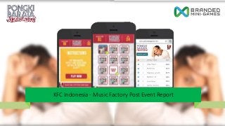 KFC Indonesia - Music Factory Post Event Report 
 