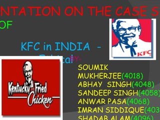 KFC in INDIA  -  Ethical PRESENTATION ON THE CASE STUDY  OF ,[object Object],[object Object],[object Object],[object Object],[object Object],[object Object],[object Object],[object Object]