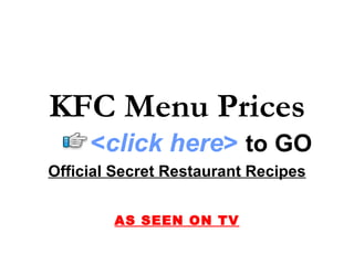 KFC Menu Prices
     <click here> to GO
Official Secret Restaurant Recipes


        AS SEEN ON TV
 