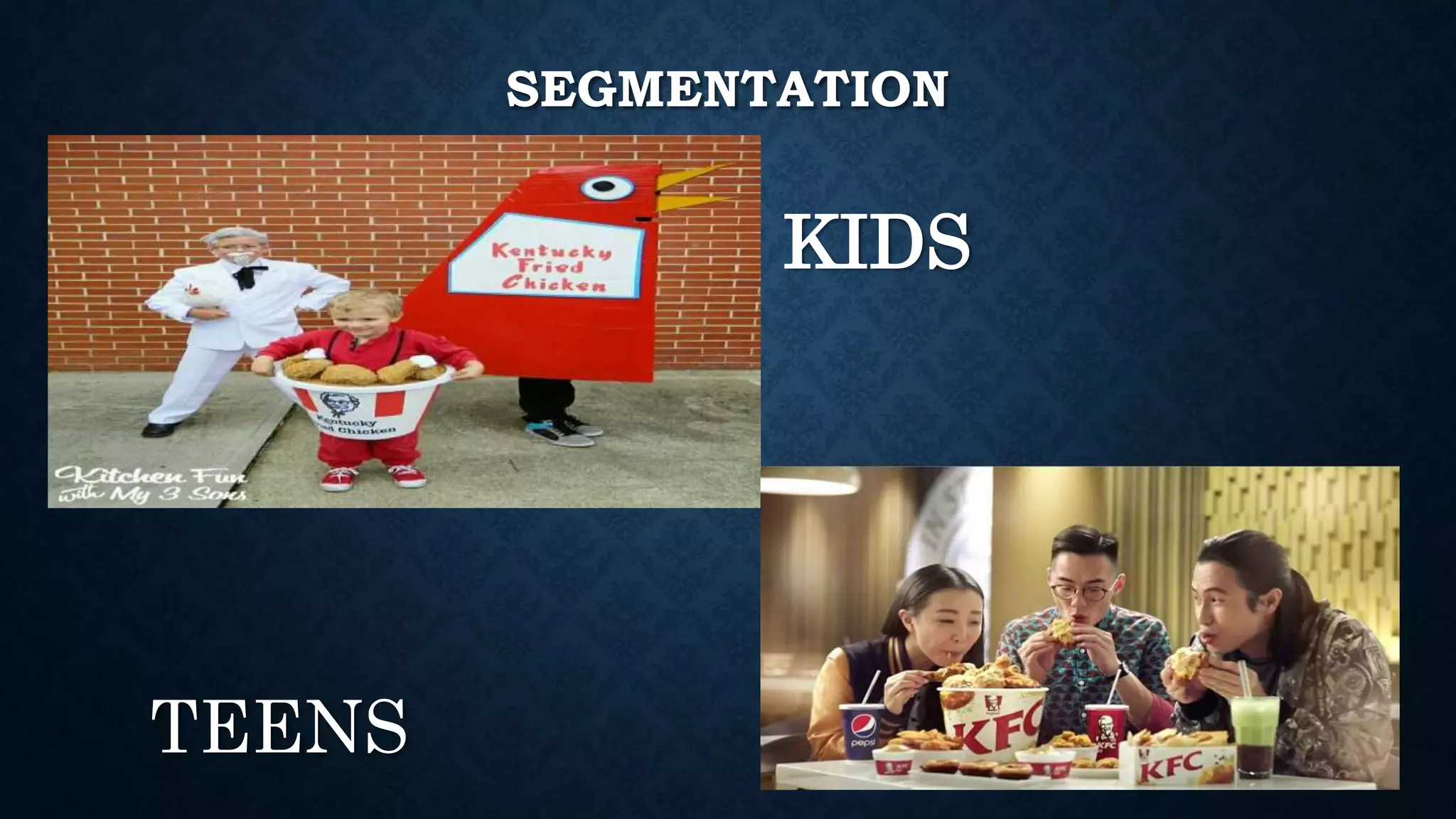 SEGMENTATION
TEENS
KIDS
 
