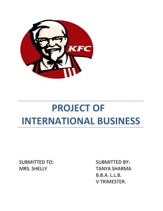 PROJECT OF
INTERNATIONAL BUSINESS


SUBMITTED TO:   SUBMITTED BY:
MRS. SHELLY     TANYA SHARMA
                B.B.A. L.L.B.
                V TRIMESTER.
 